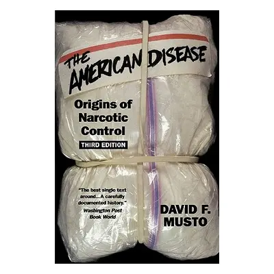 "The American Disease: Origins of Narcotic Control" - "" ("Musto David F.")(Paperback)