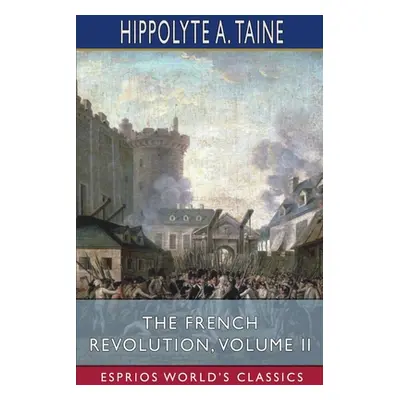 "The French Revolution, Volume II (Esprios Classics)" - "" ("Taine Hippolyte a.")(Paperback)