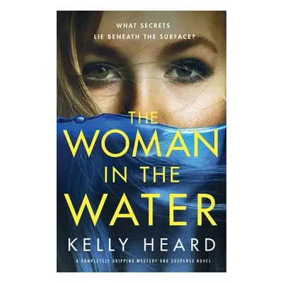 "The Woman in the Water: A completely gripping mystery and suspense novel" - "" ("Heard Kelly")(