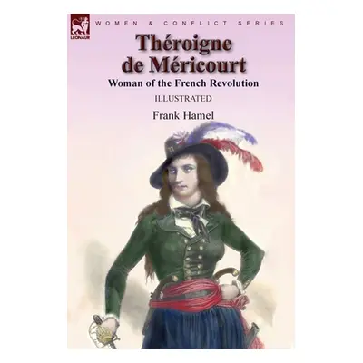 "Throigne de Mricourt: Woman of the French Revolution" - "" ("Hamel Frank")(Pevná vazba)