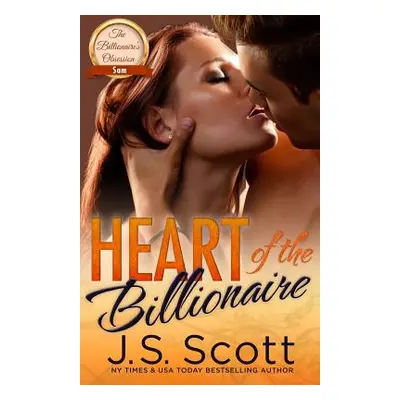 "Heart Of The Billionaire: : (The Billionaire's Obsession Sam)" - "" ("Scott J. S.")(Paperback)