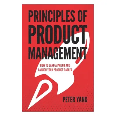 "Principles of Product Management: How to Land a PM Job and Launch Your Product Career" - "" ("Y