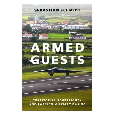 "Armed Guests: Territorial Sovereignty and Foreign Military Basing" - "" ("Schmidt Sebastian")(P