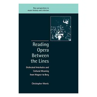 "Reading Opera Between the Lines: Orchestral Interludes and Cultural Meaning from Wagner to Berg