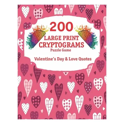 "200 Large Print Cryptograms: Cryptogram Puzzle Book With 200 Cryptoquotes about valentines day 