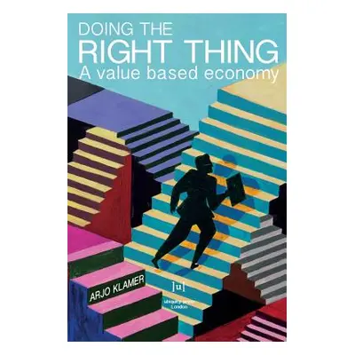 "Doing the Right Thing: A Value Based Economy" - "" ("Klamer Arjo")(Paperback)