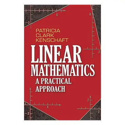 "Linear Mathematics: A Practical Approach" - "" ("Kenschaft Patricia Clark")(Paperback)