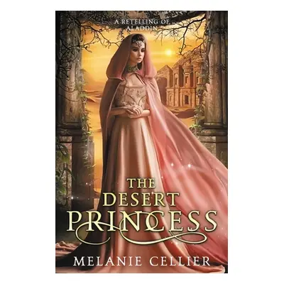 "The Desert Princess: A Retelling of Aladdin" - "" ("Cellier Melanie")(Paperback)