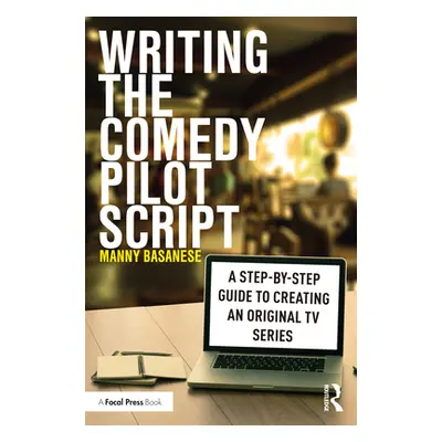 "Writing the Comedy Pilot Script: A Step-by-Step Guide to Creating an Original TV Series" - "" (