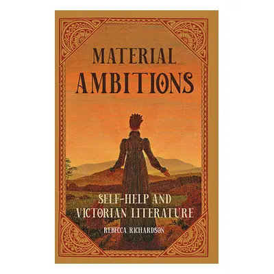 "Material Ambitions: Self-Help and Victorian Literature" - "" ("Richardson Rebecca")(Paperback)