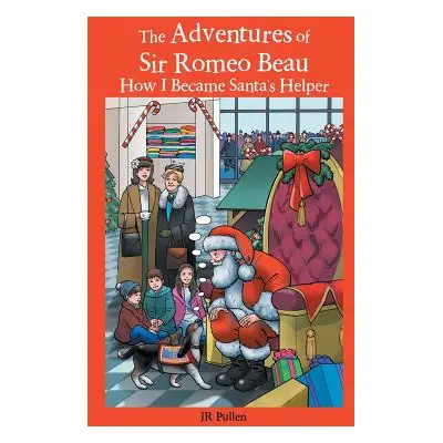 "The Adventures of Sir Romeo Beau: How I Became Santa's Helper" - "" ("Pullen Jr.")(Pevná vazba)