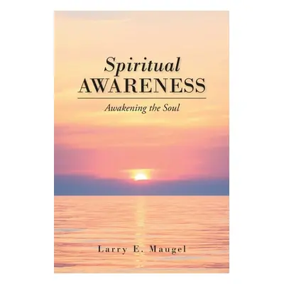 "Spiritual Awareness: Awakening the Soul" - "" ("Maugel Larry E.")(Paperback)