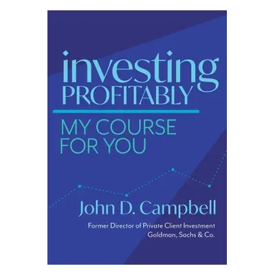 "Investing Profitably: My Course For You" - "" ("Campbell John David")(Pevná vazba)