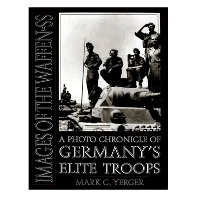 "Images of the Waffen-SS: A Photo Chronicle of Germany's Elite Troops" - "" ("Yerger Mark C.")(P