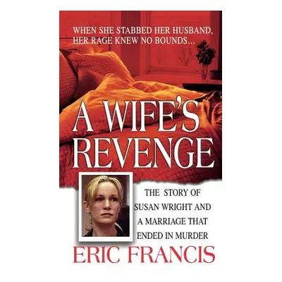 "A Wife's Revenge: The True Story of Susan Wright and the Marriage That Ended in Murder" - "" ("