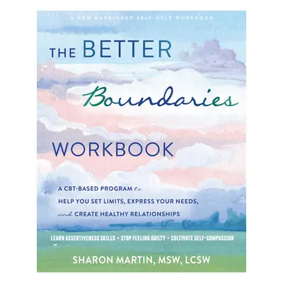 "The Better Boundaries Workbook: A Cbt-Based Program to Help You Set Limits, Express Your Needs,