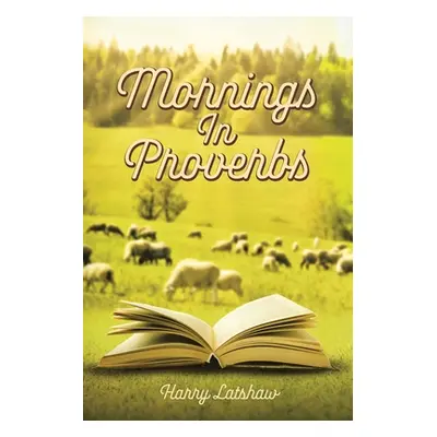 "Mornings in Proverbs" - "" ("Latshaw Harry")(Paperback)