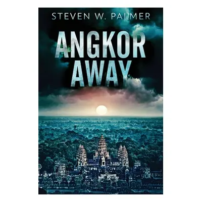 "Angkor Away: A Riveting Thriller Set In Southeast Asia" - "" ("Palmer Steven W.")(Paperback)