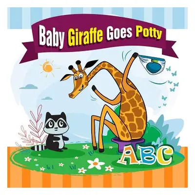 "Baby Giraffe Goes Potty.: The Funniest ABC Rhyming Book for Kids 2-5 Years Old, Toddler Book, P