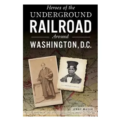 "Heroes of the Underground Railroad Around Washington, D.C." - "" ("Masur Jenny")(Pevná vazba)