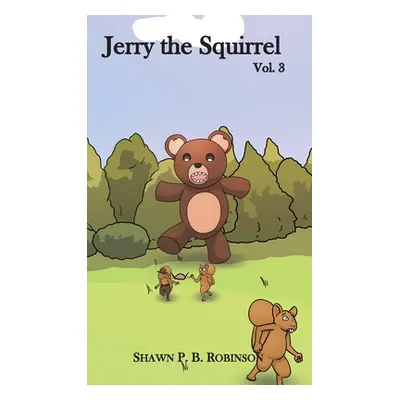 "Jerry the Squirrel: Volume Three" - "" ("Robinson Shawn P. B.")(Pevná vazba)