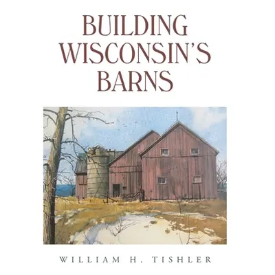 "Building Wisconsin's Barns" - "" ("Tishler William H.")(Paperback)