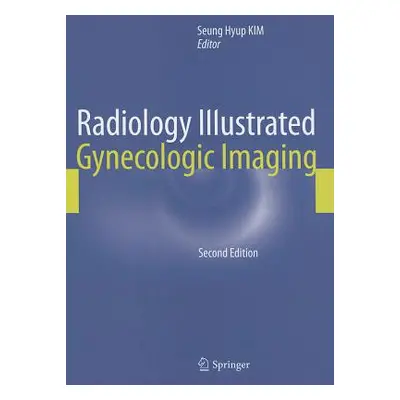 "Radiology Illustrated: Gynecologic Imaging" - "" ("Kim Seung Hyup")(Pevná vazba)