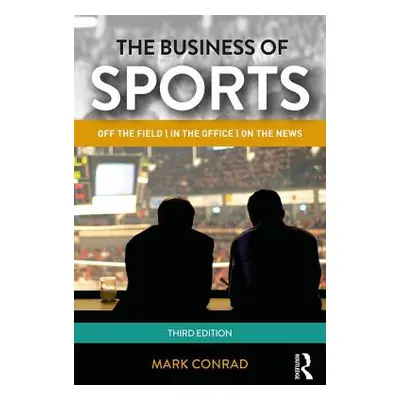 "The Business of Sports: Off the Field, in the Office, on the News" - "" ("Conrad Mark")(Paperba