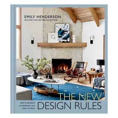 "The New Design Rules: How to Decorate and Renovate, from Start to Finish: An Interior Design Bo