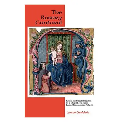 "The Rosary Cantoral: Ritual and Social Design in a Chantbook from Early Renaissance Toledo" - "