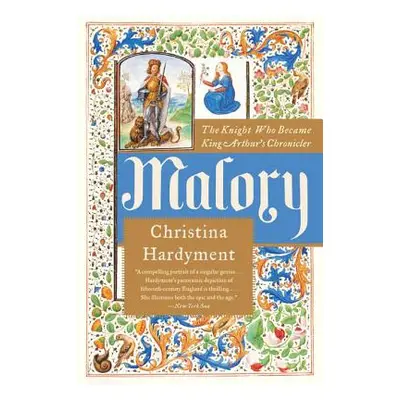 "Malory: The Knight Who Became King Arthur's Chronicler" - "" ("Hardyment Christina")(Paperback)