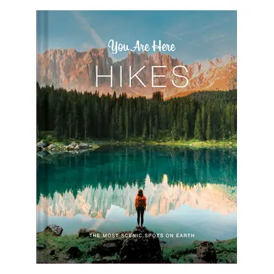 "You Are Here: Hikes: The Most Scenic Spots on Earth" - "" ("Blackwell & Ruth")(Pevná vazba)