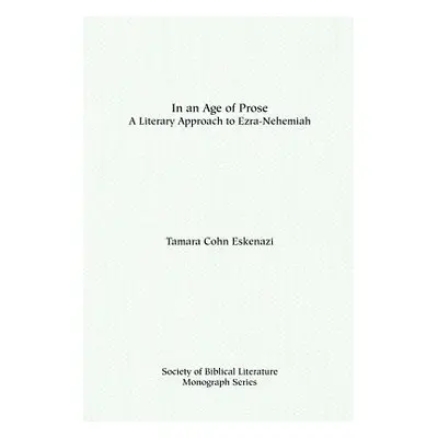 "In an Age of Prose: A Literary Approach to Ezra-Nehemiah" - "" ("Eskenazi Tamara Cohn")(Paperba