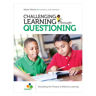 "Challenging Learning Through Questioning: Facilitating the Process of Effective Learning" - "" 