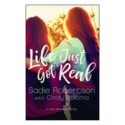 "Life Just Got Real" - "" ("Robertson Sadie")(Paperback)