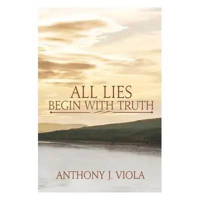 "All Lies Begin With Truth" - "" ("Viola Anthony J.")(Paperback)