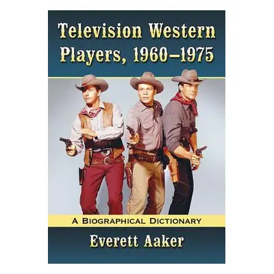 "Television Western Players, 1960-1975: A Biographical Dictionary" - "" ("Aaker Everett")(Paperb