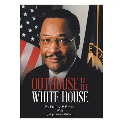 "Outhouse to the White House" - "" ("Brown Lee P.")(Pevná vazba)