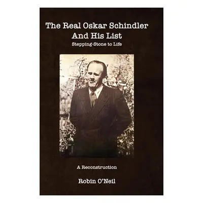 "The Real Oskar Schindler and His List - Hard Cover: Stepping-Stone to Life" - "" ("O'Neil Robin