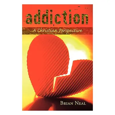 "Addiction: A Christian Perspective" - "" ("Neal Brian")(Paperback)