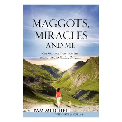 "MAGGOTS, MIRACLES and ME" - "" ("Mitchell Pam")(Paperback)