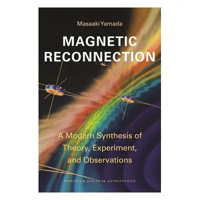 "Magnetic Reconnection: A Modern Synthesis of Theory, Experiment, and Observations" - "" ("Yamad