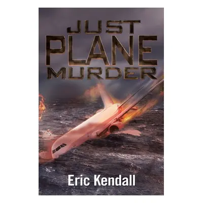 "Just Plane Murder" - "" ("Kendall Eric")(Paperback)