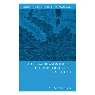 "The Legal Reasoning of the Court of Justice of the EU" - "" ("Beck Gunnar")(Pevná vazba)