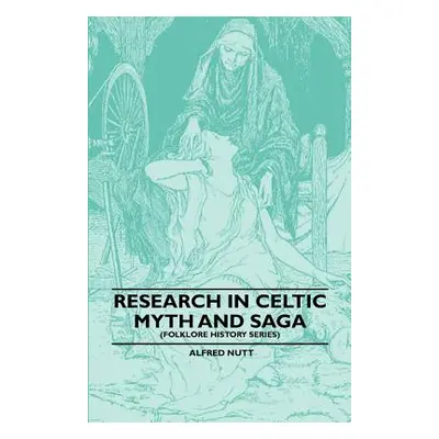 "Research in Celtic Myth and Saga (Folklore History Series)" - "" ("Nutt Alfred")(Paperback)