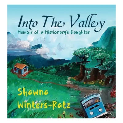 "Into The Valley: Memoir of a Missionary's Daughter" - "" ("Winters-Ratz Shawna")(Pevná vazba)