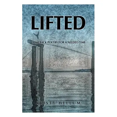 "Lifted: Comeback Poetry for a Needed Time" - "" ("Hellum Kristy")(Paperback)