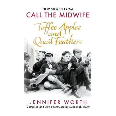 "Toffee Apples and Quail Feathers" - "New Stories From Call the Midwife" ("Worth Jennifer SRN SC