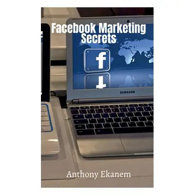 "Facebook Marketing Secrets" - "" ("Ekanem Anthony")(Paperback)