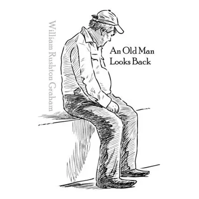 "An Old Man Looks Back: Poems and Things" - "" ("Graham William Rushton")(Paperback)